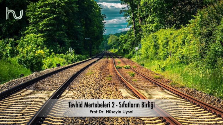Tevhid Mertebeleri 2 - Sıfatların Birliği - Prof. Dr. Hüseyin Uysal